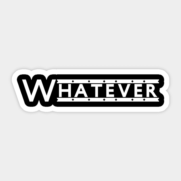 Unleash Your Attitude with the Stylish Whatever Sticker by Salaar Design Hub